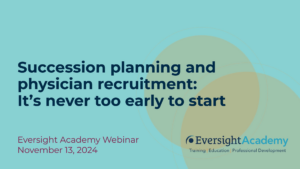 Succession planning and physician recruitment webinar recap